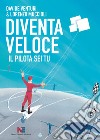 Diventa veloce. Il pilota sei tu libro