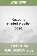 Racconti minimi e adire cóse