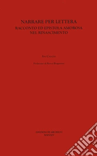Narrare per lettera. Racconto ed epistola amorosa nel Rinascimento libro