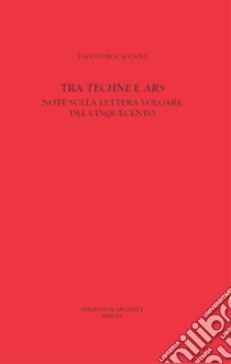 Tra �Techne� e �Ars�. Note sulla lettera volgare del Cinquecento