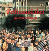 Pellicanolibri: quarant'anni