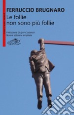 Le follie non sono più follie libro