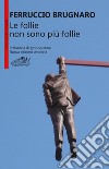 Le follie non sono più follie libro