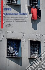 LiberAzione PoEtica. Raccolta antologica sulle prigioni libro