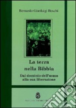 La terra nella Bibbia. Dal dominio dell'uomo alla sua liberazione libro