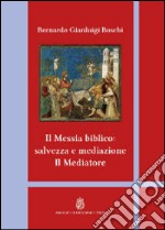 Il Messia biblico: salvezza e mediazione. Il mediatore libro