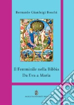 Il femminile nella Bibbia. Da Eva a Maria. Ediz. integrale libro