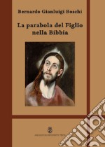 La Parabola del Figlio nella Bibbia. Ediz. integrale libro