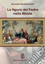 La figura del Padre nella Bibbia. Ediz. integrale libro