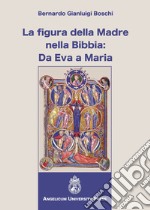 La figura della madre nella Bibbia: da Eva a Maria libro