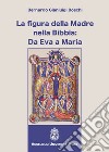 La figura della madre nella Bibbia: da Eva a Maria libro di Boschi Bernardo Gianluigi