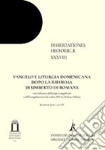 Vangelo e liturgia domenicana dopo la riforma di Umberto di Romans. Con l'edizione dell'incipit evangeliorum e dell'evangelistarium dal codice XIV L1 di Santa Sabina