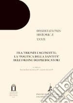 Fra trionfi e sconfitte: la «politica della santità» dell'Ordine dei Predicatori. Ediz. multilingue libro