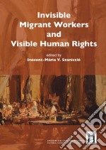 Invisible migrant workers and visible human rights libro