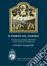 Il giorno del Giudizio. Commento spirituale alle lettere di San Paolo ai Tessalonicesi. Ediz. integrale