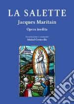 La Salette. Il Mémoire e l'impegno sulla parola di Maria, luce e sale per l'attualità libro