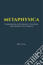 Metaphysica. Cosmologia, ontologia e teodicea. Una prospettiva tomista. Ediz. integrale libro