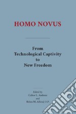 Homo novus. From technological captivity to new freedom