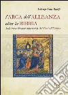 L'Arca dell'Alleanza oltre la Bibbia. Sulle tracce del sacro tabernacolo, dal Sinai all'Etiopia libro di Felici Ridolfi Fabrizio