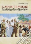 L'antischiavismo. Storia della Società Antischiavista Italiana e delle sue pubblicazioni (1888-1937) libro