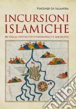 Incursioni islamiche in Italia Centro-Settentrionale e Sardegna libro