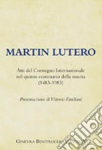 Martin Lutero. Atti del Convegno internazionale nel quinto centenario della nascita (1483-1983) libro