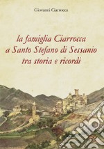 La famiglia Ciarrocca a Santo Stefano di Sessanio tra storia e ricordi libro