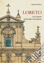 Loreto. Città santuario nell'età della Controriforma libro