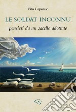 Le soldat inconnu. Pensieri da un sacello adottato libro