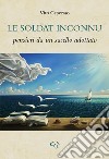 Le soldat inconnu. Pensieri da un sacello adottato libro