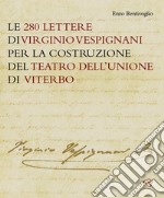 Le 280 lettere di Virginio Vespignani per la costruzione del Teatro dell'Unione di Viterbo