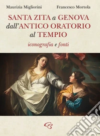 Santa Zita a Genova. Dall'antico oratorio al tempio. Iconografia e fonti