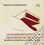 Le nuove?architetture non abitative per Roma. Riflessioni suggerite da una visita al MAXXI libro