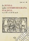 La donna nella commediografia italiana tra il XV e il XVII secolo libro di Galli Quirino