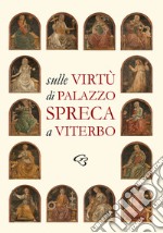 Sulle Virtù di Palazzo Spreca a Viterbo