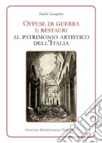 Offese di guerra e restauri al patrimonio artistico dell'Italia (rist. anast.)