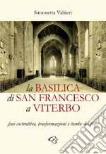 La Basilica di San Francesco a Viterbo. Fasi costruttive, trasformazioni e tombe dei papi