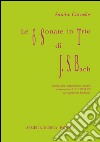 Le 6 sonate in trio di J. S. Bach. Guida alla comprensione, analisi ed esecuzione all'organo del capolavoro bachiano libro di Carnelos Sandro