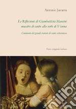 Le riflessioni di Giambattista Mancini, maestro di canto alla corte di Vienna. Commento del grande trattato di canto settecentesco libro