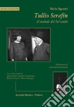 Tullio Serafin, il custode del canto. Con scritti inediti di Maria Callas, Gabriele D'Annunzio, Richard Strauss e Pietro Mascagni. Nuova ediz.