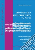 Nuova storia della letteratura pianistica tra '700 e '800. I maggiori compositori e le rivoluzioni della prassi esecutiva del nascente pianoforte. Testi ed edizioni