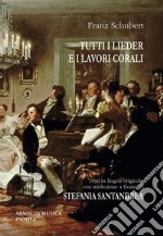 Tutti i Lieder e i lavori corali. Con testo originale a fronte. Ediz. bilingue libro