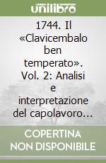 1744. Il «Clavicembalo ben temperato». Vol. 2: Analisi e interpretazione del capolavoro bachiano libro