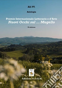 Premio Internazionale Letterario e d'Arte «Nuovi Occhi sul Mugello» VI edizione libro