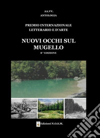 Premio Internazionale Letterario e d'Arte «Nuovi Occhi sul Mugello» 8ª edizione libro