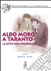 Aldo Moro a Taranto. La città non dimentica libro