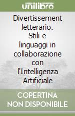 Divertissement letterario. Stili e linguaggi in collaborazione con l'Intelligenza Artificiale libro