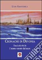 Fascicolo 84-26. L'uomo venuto dal mare. Cronache di Devonia