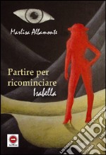 Partire per ricominciare. Isabella libro