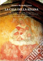 La casa della regina. Storia della Motta di Dipignano tra spade aragonesi e benedizioni vescovili libro